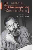 Iubirile lui Hemingway povestite de el &icirc;nsuși
și consemnate de A.E. Hotchner