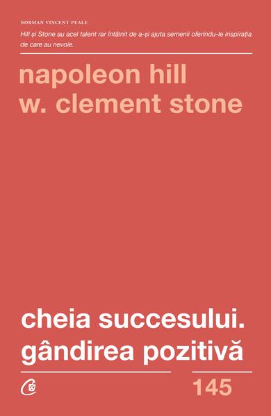 Cheia succesului. Gândirea pozitivă - Paperback brosat - Napoleon Hill, W. Clement Stone - Curtea Veche