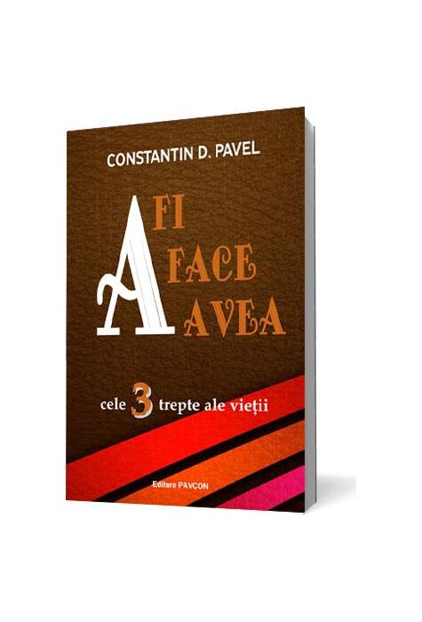 Copertă produs A fi, A face, A avea. Cele 3 trepte ale vieții
