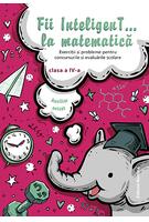 Copertă produs Fii InteligenT la matematică Clasa a IV-a