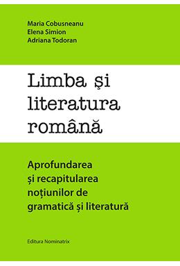 Copertă produs Limba și literatura rom&acirc;nă. Aprofundarea și recapitularea noțiunilor de gramatică și literatură