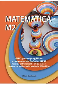 Matematica M2. Ghid pentru pregătirea examenului de Bacalaureat
