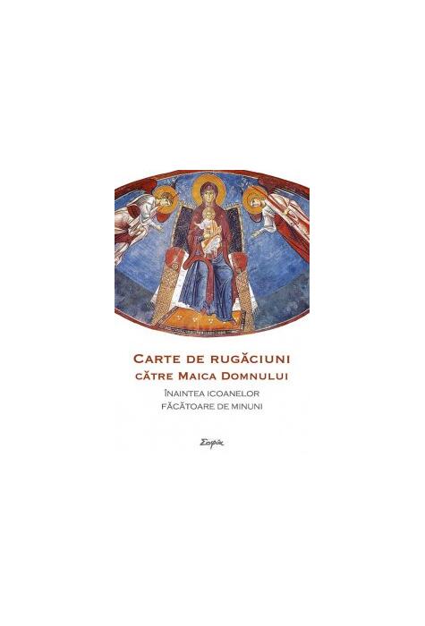 Copertă produs Carte de rugăciuni către Maica Domnului &icirc;naintea icoanelor făcătoare de minuni