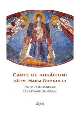 Copertă produs Carte de rugăciuni către Maica Domnului &icirc;naintea icoanelor făcătoare de minuni