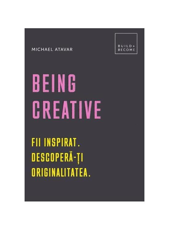 Copertă produs Being Creative. Fii inspirat. Descoperă-ți originalitatea - gallery big 1