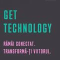 Copertă produs Get Technology. Răm&acirc;i conectat. Transformă-ți viitorul - gallery small 