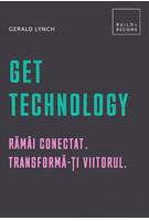 Get Technology. Rămâi conectat. Transformă-ți viitorul
