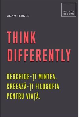 Copertă produs Think Differently. Deschide-ți mintea. Creează-ți filosofia pentru viață
