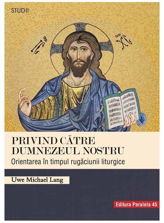 Copertă produs Privind către Dumnezeul nostru. Orientarea &icirc;n timpul rugăciunii liturgice - gallery big 1