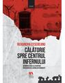 Copertă produs Călătorie spre centrul infernului. Memorialistica și literatura &icirc;nchisorilor și lagărelor comuniste - thumb 1