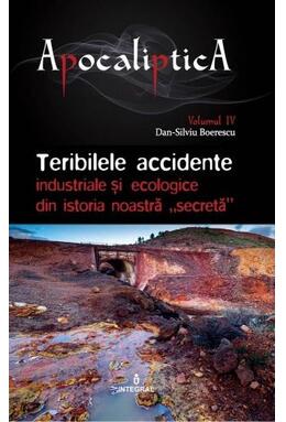 Copertă produs Teribilele accidente industriale și ecologice din istoria noastră „secretă” (Vol. 4)