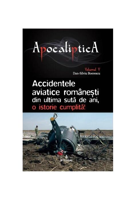 Copertă produs Accidentele aviatice românești din ultima sută de ani, o istorie cumplită (Vol. 5)