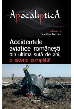 Copertă produs Accidentele aviatice românești din ultima sută de ani, o istorie cumplită (Vol. 5)