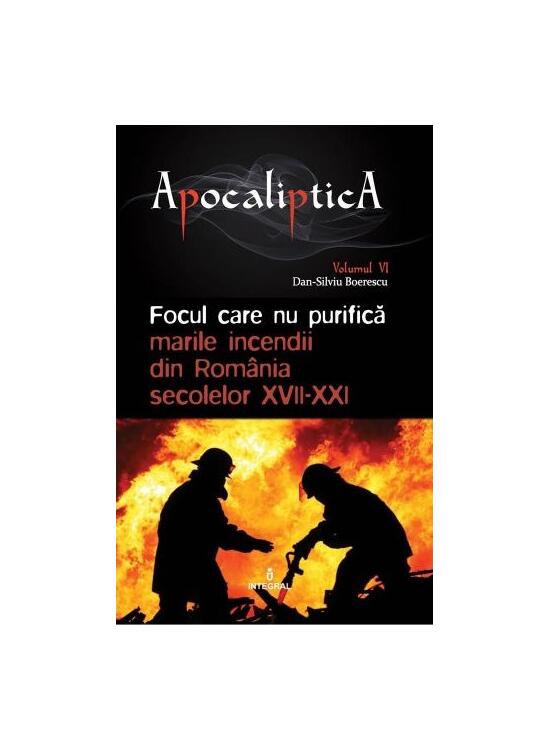 Copertă produs Focul care nu purifică: marile incendii din România secolelor XVII-XXI (Vol. 6) - gallery big 1