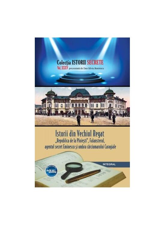 Copertă produs Istorii din Vechiul Regat: &bdquo;Republica de la Ploiești&rdquo;, Falansterul și umbra c&acirc;rciumarului Caragiale - gallery big 1