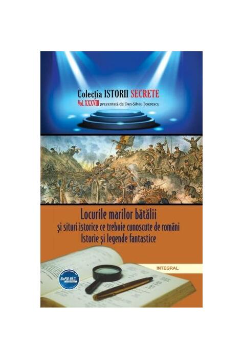 Copertă produs Locurile marilor bătălii și situri istorice ce trebuie cunoscute de români. Istorie și legende fantastice