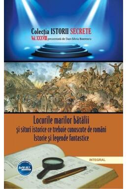 Copertă produs Locurile marilor bătălii și situri istorice ce trebuie cunoscute de români. Istorie și legende fantastice