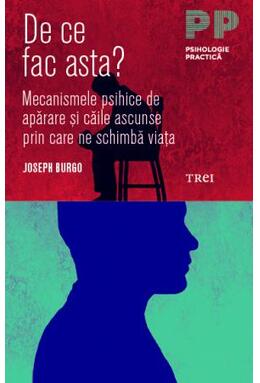 Copertă produs De ce fac asta? Mecanismele psihice de apărare și căile ascunse prin care ne schimbă viața