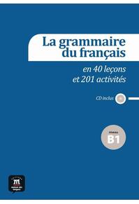 Copertă produs La grammaire du fran&ccedil;ais en 40 le&ccedil;ons et plus de 201 activit&eacute;s + CD (B1)