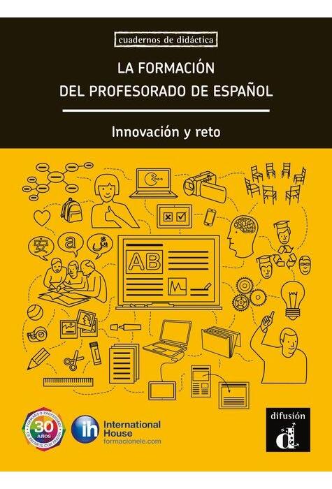 Copertă produs La formaci&oacute;n del profesorado de espa&ntilde;ol. Innovaci&oacute;n y reto (A1-C1)
