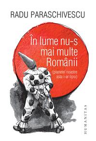 Copertă produs &Icirc;n lume nu-s mai multe Rom&acirc;nii (planetei noastre asta i-ar lipsi)