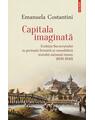 Copertă produs Capitala imaginată. Evoluţia Bucureştiului &icirc;n perioada formării şi consolidării statului naţional rom&acirc;n (1830-1940) - thumb 1