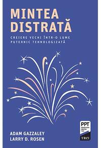 Copertă produs Mintea distrată. Creiere vechi &icirc;ntr-o lume puternic tehnologizată
