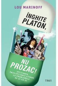 Copertă produs Înghite Platon, nu Prozac! Aplicarea înţelepciunii eterne la problemele de zi cu zi