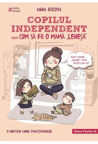 Copertă produs Copilul independent sau cum să fii o mamă leneșă
