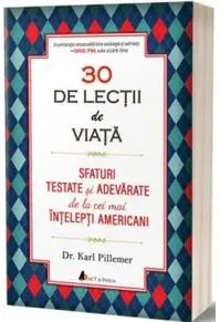 30 de lecții de viață. Sfaturi testate și adevărate de la cei mai înțelepți...