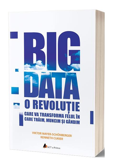 Copertă produs Big Data. O revoluție care va transforma felul &icirc;n care trăim, muncim și g&acirc;ndim