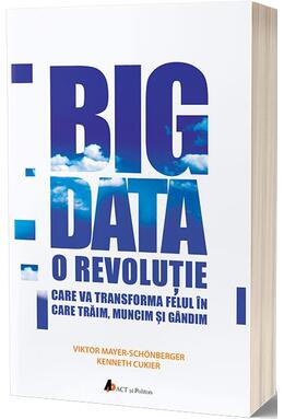 Copertă produs Big Data. O revoluție care va transforma felul &icirc;n care trăim, muncim și g&acirc;ndim