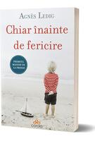 Copertă produs Chiar &icirc;nainte de fericire. Nu &icirc;nceta niciodată să crezi &icirc;n fericire!