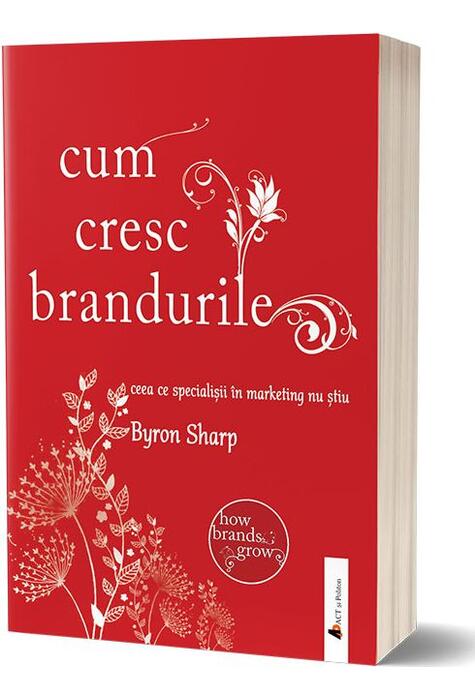 Copertă produs Cum cresc brandurile: ceea ce specialiștii &icirc;n marketing nu știu