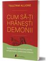 Copertă produs Cum să-ţi hrăneşti demonii - thumb 1