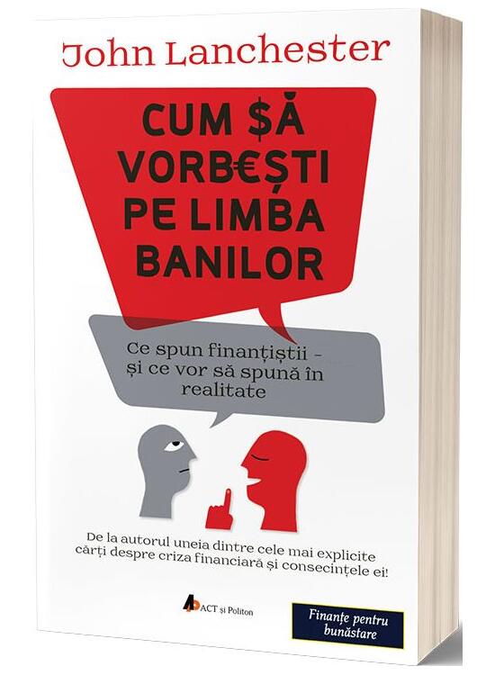 Copertă produs Cum să vorbești pe limba banilor: Ce spun finanțiștii și ce vor să spună &icirc;n realitate - gallery big 1