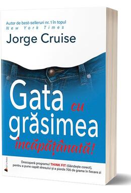 Copertă produs Gata cu grăsimea &icirc;ncăpăţ&acirc;nată! Jorge Cruise &icirc;ți propune metoda de slăbit care &icirc;mbină sfaturile practice cu motivația spirituală!