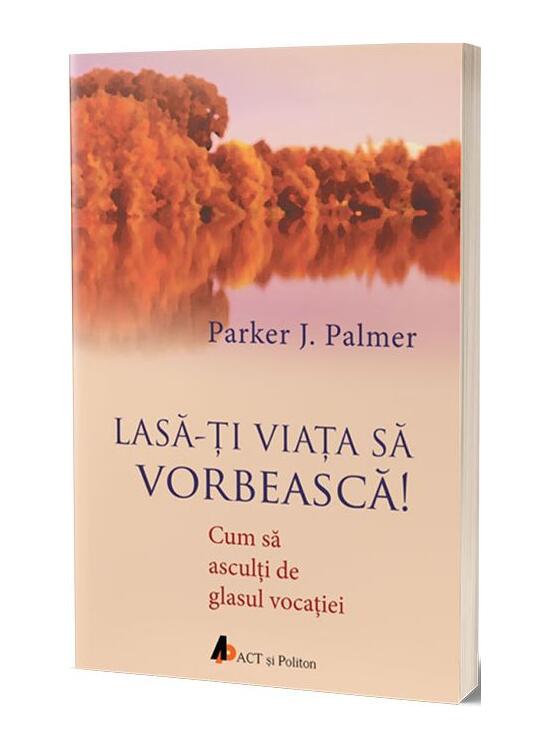 Copertă produs Lasă-ţi viaţa să vorbească. Cum să asculţi de glasul vocaţiei - gallery big 1
