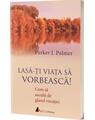 Copertă produs Lasă-ţi viaţa să vorbească. Cum să asculţi de glasul vocaţiei - thumb 1