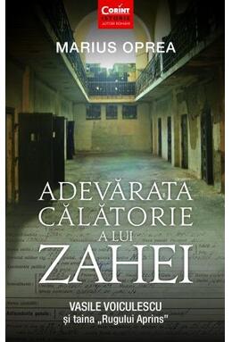 Copertă produs Adevărata călătorie a lui Zahei. Vasile Voiculescu şi taina &bdquo;Rugului Aprins&rdquo;