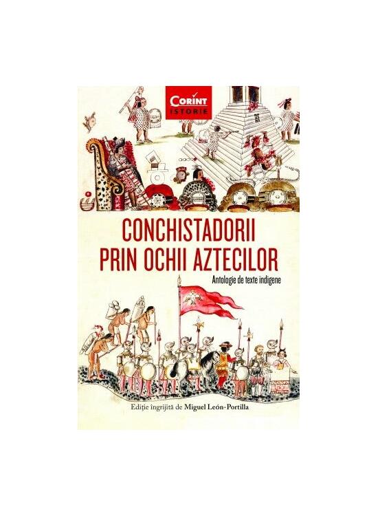 Copertă produs Conchistadorii prin ochii aztecilor. Antologie de texte indigene - gallery big 1