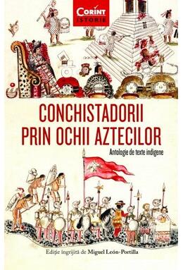 Copertă produs Conchistadorii prin ochii aztecilor. Antologie de texte indigene