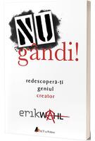 Nu g&acirc;ndi! Redescoperă-ți geniul creator