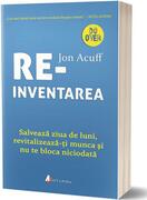 Reinventarea. Salvează ziua de luni, revitalizează-ți munca și nu te bloca niciodată