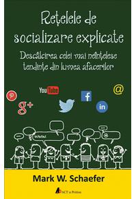 Copertă produs Rețelele de socializare explicate. Desc&acirc;lcirea celei mai ne&icirc;nțelese tendințe din lumea afacerilor