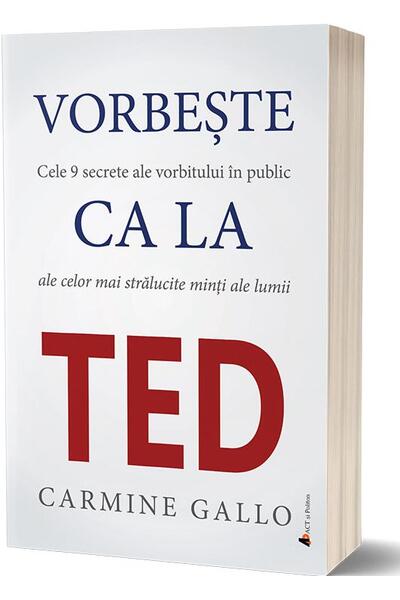 Vorbește ca la TED. Cele 9 secrete ale vorbitului &icirc;n public ale celor mai strălucite minți ale lumii
