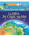 Copertă produs Prima mea carte despre LUMEA ÎN CARE TRĂIM - thumb 1