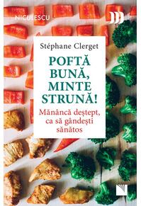 Copertă produs Poftă bună, minte strună! Măn&acirc;ncă deştept, ca să g&acirc;ndeşti sănătos