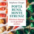 Copertă produs Poftă bună, minte strună! Măn&acirc;ncă deştept, ca să g&acirc;ndeşti sănătos - gallery small 