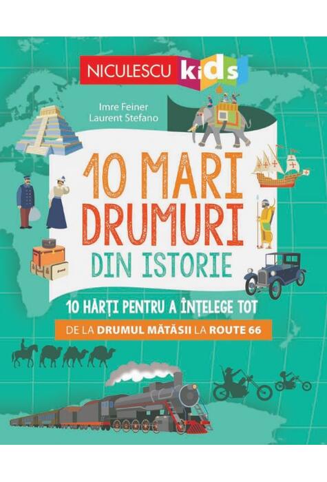 Copertă produs 10 mari drumuri din istorie. 10 hărți pentru a &icirc;nțelege tot de la Drumul Mătăsii la Route 66